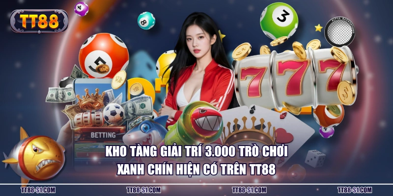 Kho tàng giải trí 3.000 trò chơi xanh chín hiện có trên TT88
