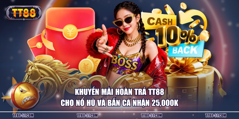 Khuyến mãi hoàn trả TT88 cho Nổ Hũ và Bắn Cá nhận 25,000K