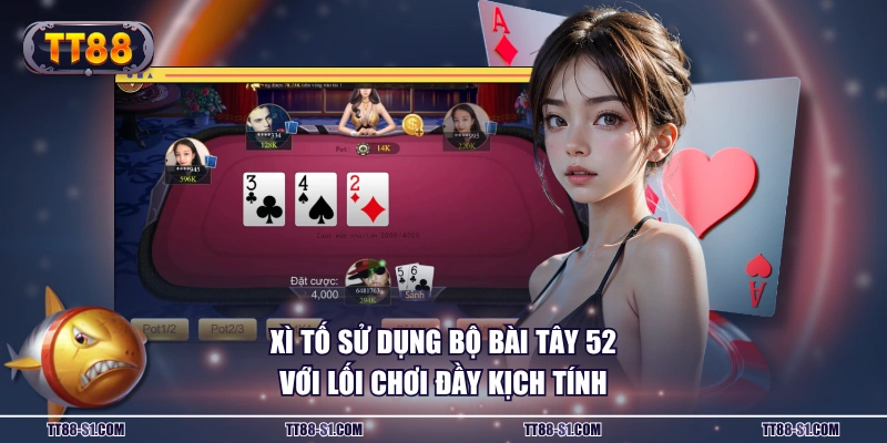 Xì Tố sử dụng bộ bài Tây 52 với lối chơi đầy kịch tính